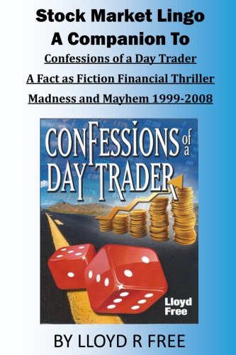 Imagen de archivo de Stock Market Lingo: A Companion to Confessions of a Day Trader: A Fact as Fiction Financial Thriller; Madness and Mayhem 1999-2008 a la venta por Lucky's Textbooks