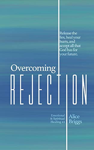 Stock image for Overcoming Rejection: Release the lies, heal your hurts, and accept all that God has for your future. (Emotional and Spiritual Healing) for sale by GF Books, Inc.