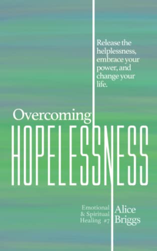 Stock image for Overcoming Hopelessness: Release the helplessness, embrace your power, and change your life. (Emotional and Spiritual Healing) for sale by GF Books, Inc.