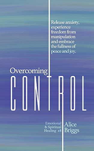 9781948666152: Overcoming Control: Release the anxiety, experience freedom from manipulation and embrace the fullness of peace and joy. (Emotional and Spiritual Healing)