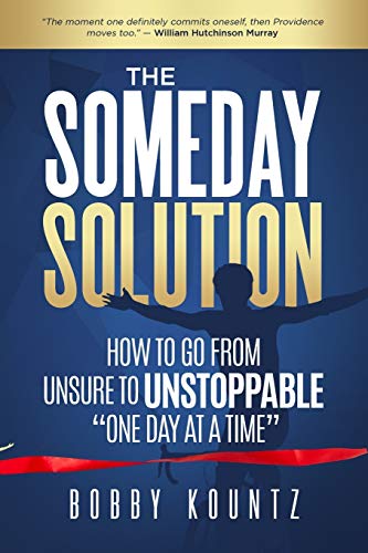 Stock image for THE SOMEDAY SOLUTION: HOW TO GO FROM unsure TO UNSTOPPABLE "ONE DAY AT A TIME" for sale by HPB-Emerald