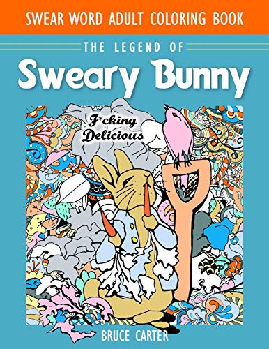 Imagen de archivo de Coloring Books for Adults Relaxation: The Legend of Sweary Bunny: Stress Relieving Designs Animals, Mandalas, Flowers, Paisley Patterns And So Much More: Coloring Book For Adults a la venta por Save With Sam