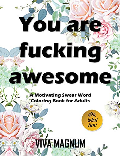 Imagen de archivo de You Are Fucking Awesome: A Motivating Swear Word Coloring Book for Adults a la venta por Seattle Goodwill