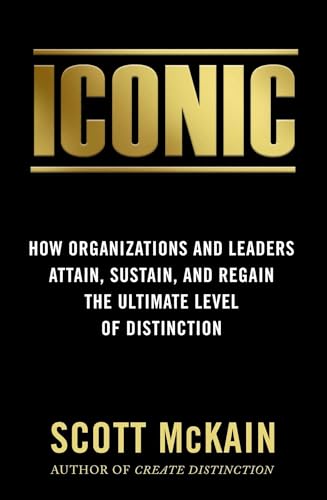 Imagen de archivo de Iconic: How Organizations and Leaders Attain, Sustain, and Regain the Highest Level of Distinction a la venta por ThriftBooks-Dallas