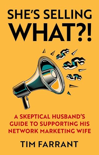 Imagen de archivo de She's Selling What?!: A Skeptical Husband's Guide to Supporting His Network Marketing Wife a la venta por SecondSale