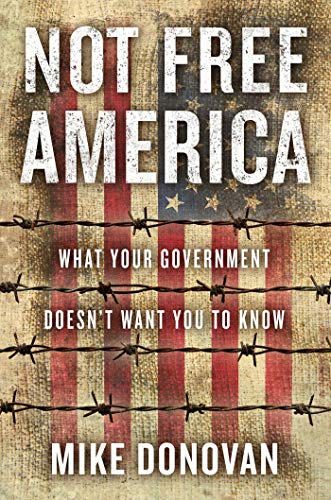 Beispielbild fr Not Free America: What Your Government Doesn't Want You to Know zum Verkauf von Gulf Coast Books