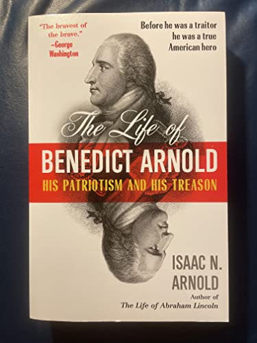 Stock image for The Life of Benedict Arnold: His Patriotism and His Treason for sale by Goodwill Southern California