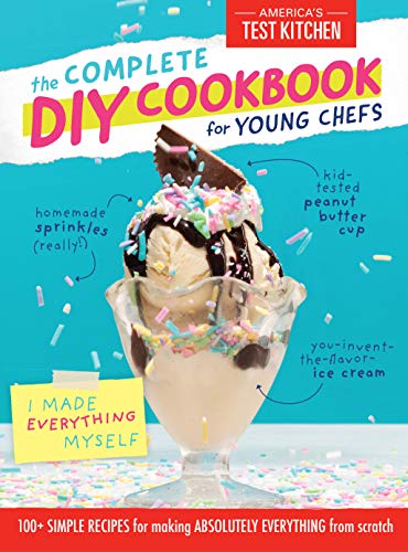 9781948703246: Complete DIY Cookbook for Young Chefs: 100+ Simple Recipes for Making Absolutely Everything from Scratch