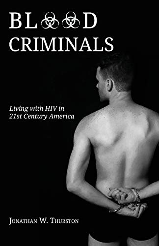 Stock image for Blood Criminals: Living with HIV in 21st Century America for sale by Lucky's Textbooks