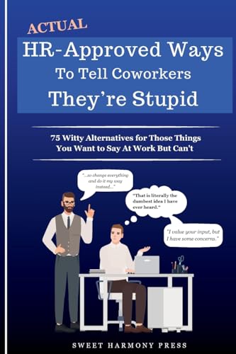 Stock image for Actual HR-Approved Ways to Tell Coworkers Theyre Stupid: 75 Witty Alternatives for Those Things You Want to Say At Work But Cant - Office Coworker Gag Gift - Joke Book for sale by Goodwill Books