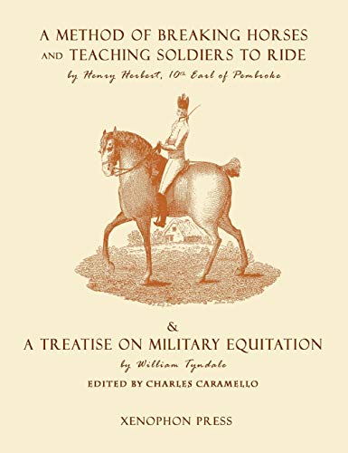 Stock image for Eighteenth Century Military Equitation: "A Method of Breaking Horses, and Teaching Soldiers to Ride" by The Earl of Pembroke & "A Treatise on Military Equitation" by William Tyndale for sale by Lucky's Textbooks