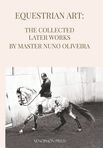 Stock image for Equestrian Art The Collected Later Works by Nuno Oliveira for sale by GreatBookPrices