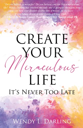 Imagen de archivo de Create Your Miraculous Life: It's Never Too Late a la venta por SecondSale