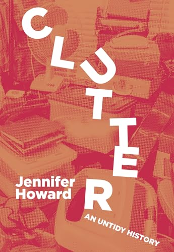 Stock image for Clutter: An Untidy History for sale by More Than Words