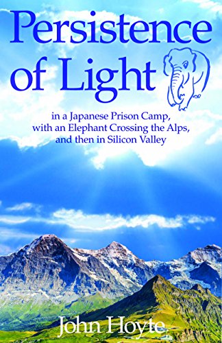 9781948749060: Persistence of Light: From a Japanese Prison Camp to an Elephant in the Alps to Silicon Valley