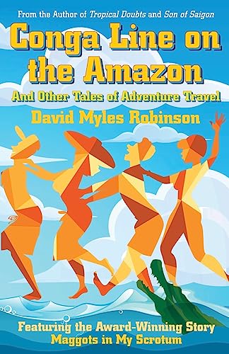 Stock image for Conga Line on the Amazon: And Other Tales of Adventure Travel for sale by Welcome Back Books