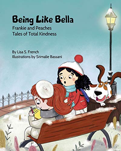 Stock image for Being Like Bella: A children's book about empathy and compassion and the importance of accepting others for who they are. (Frankie and Peaches: Tales of Total Kindness Book 4) for sale by HPB-Emerald