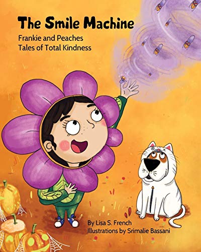 Beispielbild fr The Smile Machine: A story about altruism and empathy and how sharing the beauty of nature can make happiness grow. (3) (Frankie and Peaches: Tales of Total Kindness Book 3) zum Verkauf von WorldofBooks
