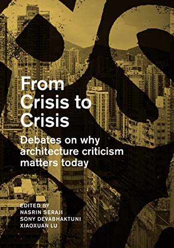 Stock image for From Crisis to Crisis : Debates on Why Architecture Criticsm Matters Today for sale by Better World Books