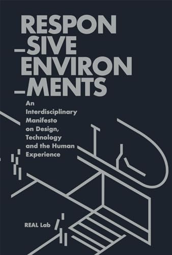 

Responsive Environments : An Interdisciplinary Manifesto on Design, Technology and the Human Experience
