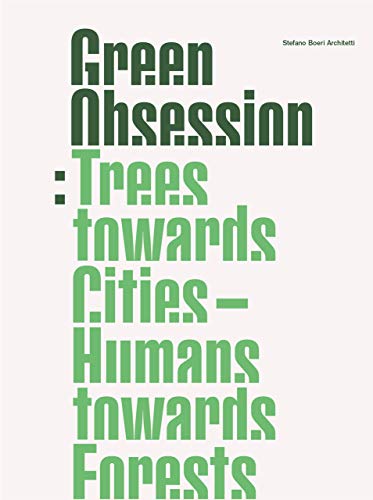 Stock image for Green Obsession: Trees Towards Cities, Humans Towards Forests for sale by GF Books, Inc.