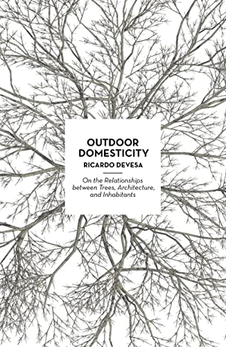 Beispielbild fr Outdoor Domesticity: On the Relationships between Trees, Architecture, and Inhabitants zum Verkauf von Lakeside Books