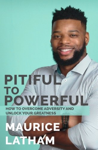 Imagen de archivo de Pitiful to Powerful: How to overcome adversity and unlock your greatness! a la venta por Lucky's Textbooks