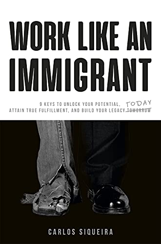 Beispielbild fr Work Like an Immigrant: 9 Keys to Unlock Your Potential, Attain True Fulfillment, and Build Your Legacy Today zum Verkauf von Wonder Book