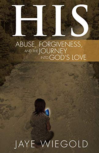 Beispielbild fr His: Abuse, Forgiveness, and the Journey Into God?s Love zum Verkauf von Books Unplugged