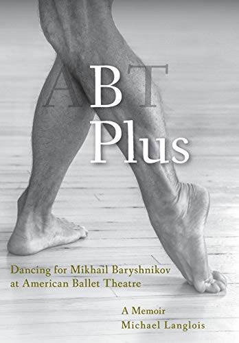 Stock image for B Plus: Dancing for Mikhail Baryshnikov at American Ballet Theatre: A Memoir for sale by GF Books, Inc.