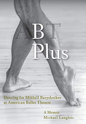 9781948796149: B Plus: Dancing for Mikhail Baryshnikov at American Ballet Theatre: A Memoir