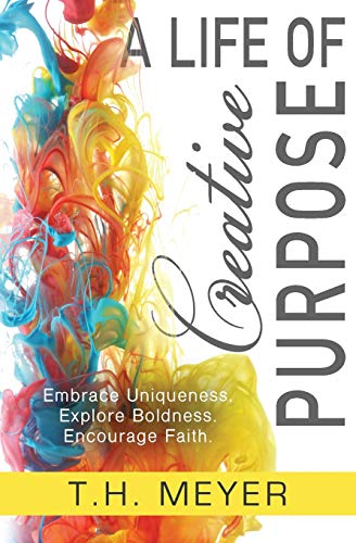 Stock image for A Life of Creative Purpose: Embrace Uniqueness, Explore Boldness, Encourage Faith for sale by SecondSale