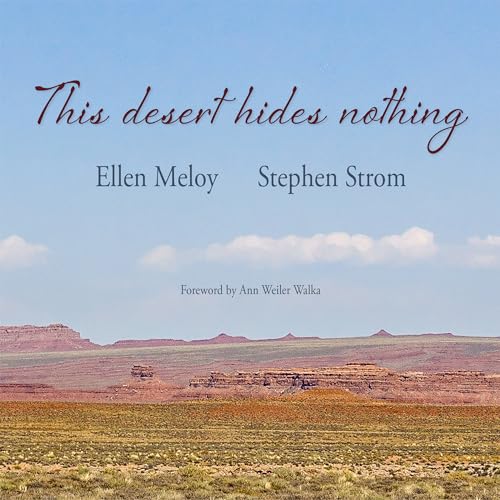 Stock image for This Desert Hides Nothing : Selections from the Work of Ellen Meloy with Photographs by Stephen Strom for sale by Better World Books