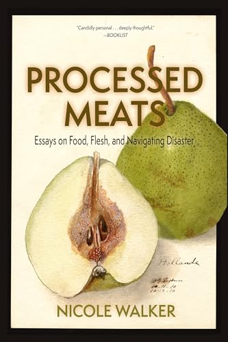 Beispielbild fr Processed Meats : Essays on Food, Flesh, and Navigating Disaster zum Verkauf von Better World Books
