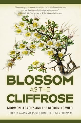 Beispielbild fr Blossom as the Cliffrose: Mormon Legacies and the Beckoning Wild zum Verkauf von Buchpark