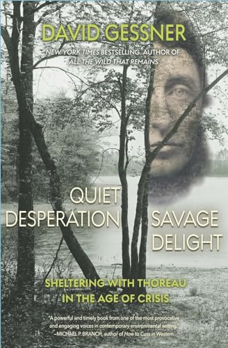 Stock image for Quiet Desperation, Savage Delight: Sheltering with Thoreau in the Age of Crisis for sale by ThriftBooks-Atlanta