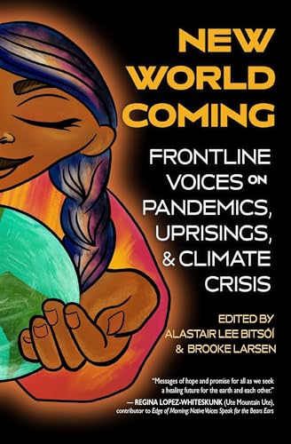 Stock image for New World Coming: Frontline Voices on Pandemics, Uprisings, and Climate Crisis [Paperback] Bits=f, Alastair Lee and Larsen, Brooke for sale by Lakeside Books