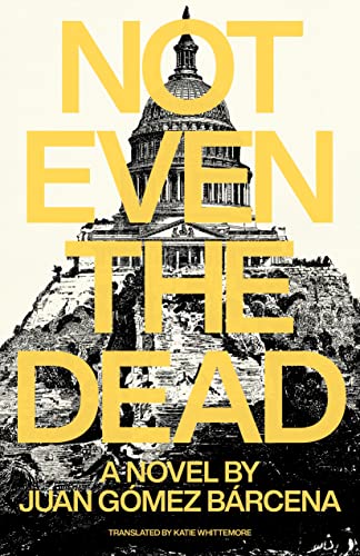 Stock image for Not Even the Dead [Paperback] GomTz Barcena, Juan and Whittemore, Katie for sale by Lakeside Books