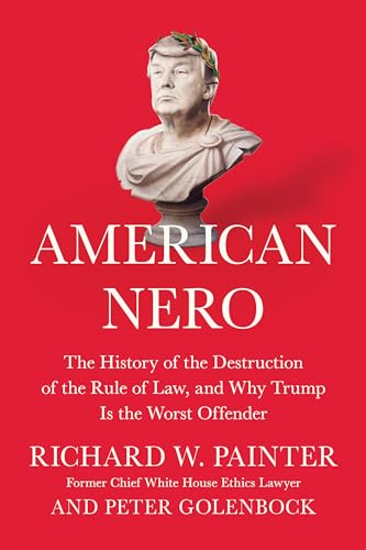 Stock image for American Nero: The History of the Destruction of the Rule of Law, and Why Trump Is the Worst Offender for sale by SecondSale
