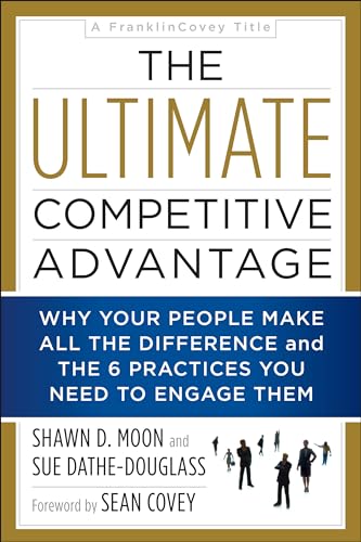 Stock image for The Ultimate Competitive Advantage: Why Your People Make All the Difference and the 6 Practices You Need to Engage Them for sale by SecondSale