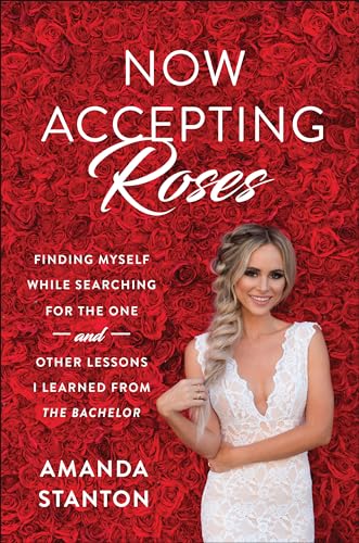 Stock image for Now Accepting Roses: Finding Myself While Searching for the One . . . and Other Lessons I Learned from The Bachelor for sale by Gulf Coast Books