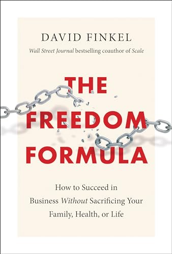 Beispielbild fr The Freedom Formula: How to Succeed in Business Without Sacrificing Your Family, Health, or Life zum Verkauf von Books-FYI, Inc.