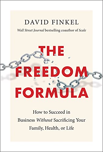 Imagen de archivo de The Freedom Formula: How to Succeed in Business Without Sacrificing Your Family, Health, or Life a la venta por SecondSale