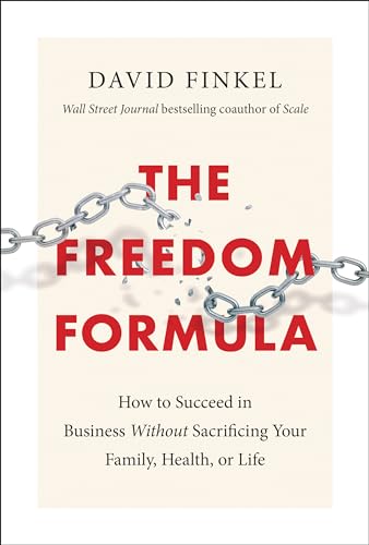 Stock image for The Freedom Formula: How to Succeed in Business Without Sacrificing Your Family, Health, or Life for sale by SecondSale