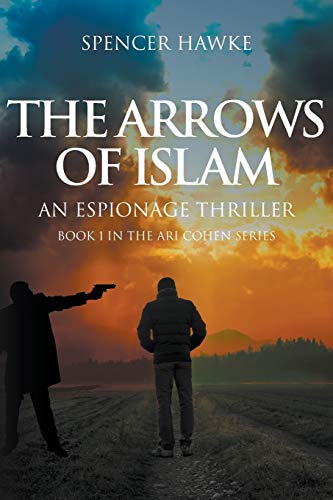 Imagen de archivo de The Arrows of Islam An Espionage Thriller Book 1 in the Ari Cohen Series 1 a la venta por PBShop.store US