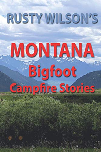 Stock image for Rusty Wilson's Montana Bigfoot Campfire Stories (Rusty Wilson's Bigfoot Campfire Stories) for sale by WorldofBooks