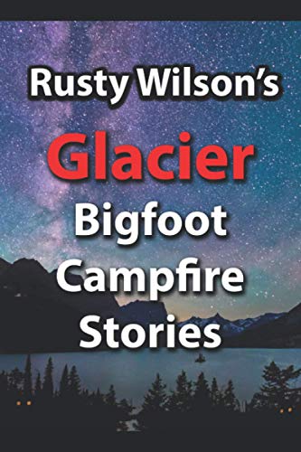 Stock image for Rusty Wilson's Glacier Bigfoot Campfire Stories (Rusty Wilson's Bigfoot Campfire Stories) for sale by SecondSale