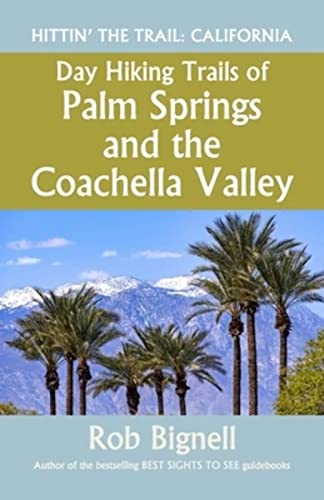 Stock image for Day Hiking Trails of Palm Springs and the Coachella Valley (Hittin' the Trail: California) for sale by Books Unplugged