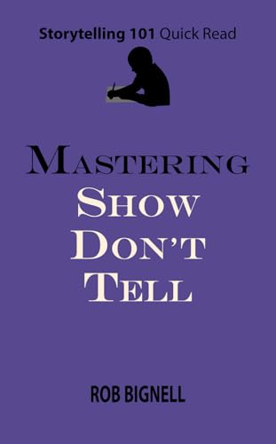 Beispielbild fr Mastering Show Don't Tell (Storytelling 101 Quick Read Series) zum Verkauf von GF Books, Inc.