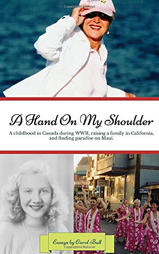 9781948873000: A Hand on My Shoulder: A Childhood in Canada during WWII, Raising a Family in California, and Finding Paradise on Maui